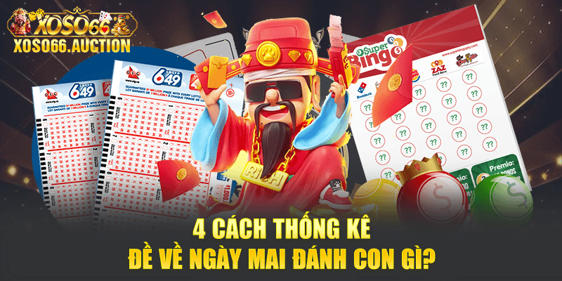 4 cách thống kê đề về ngày mai đánh con gì?