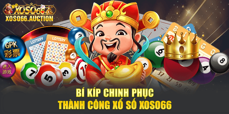 Bí kíp chinh phục thành công Xổ số Xoso66