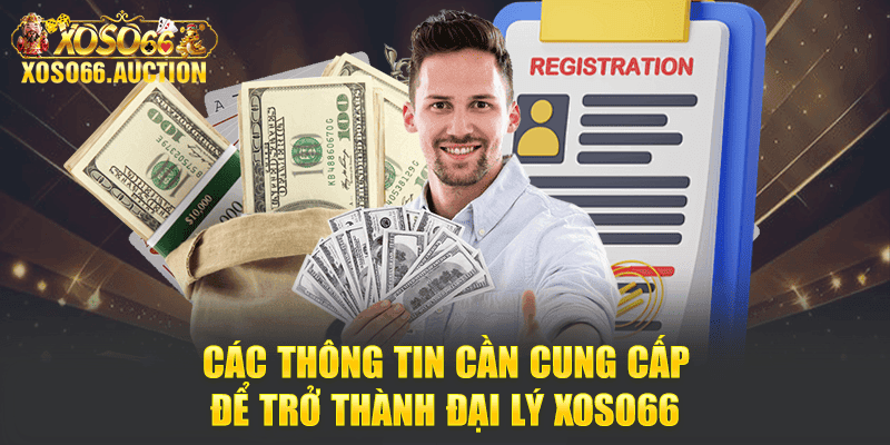 Các thông tin cần cung cấp để trở thành đại lý Xoso66