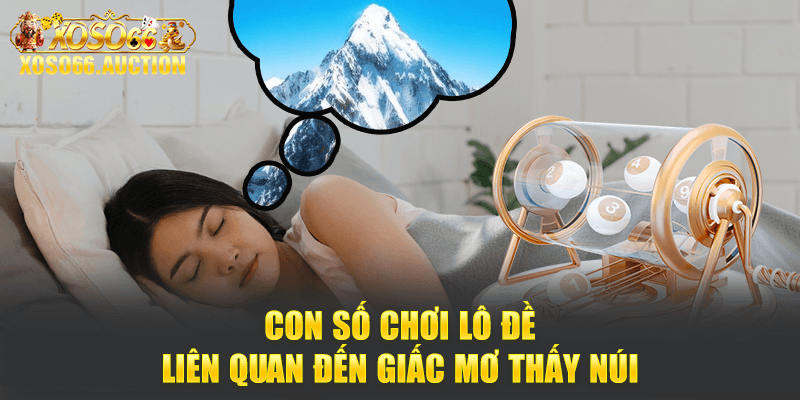 Con số chơi lô đề liên quan đến giấc mơ thấy núi