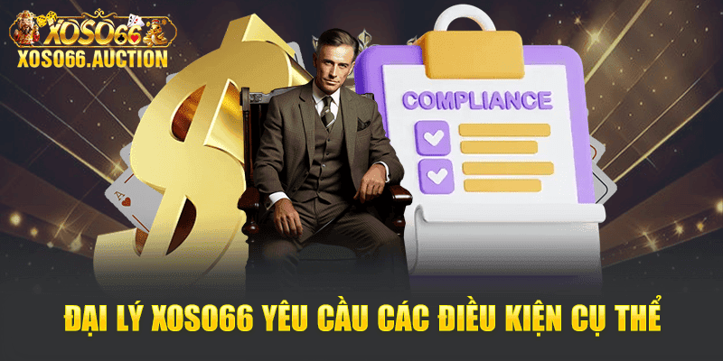 Đại lý Xoso66 yêu cầu các điều kiện cụ thể