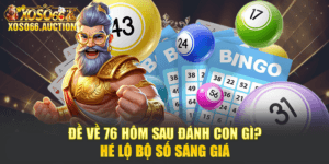 Đề Về 76 Hôm Sau Đánh Con Gì? Hé Lộ Bộ Số Sáng Giá