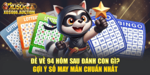 Đề Về 94 Hôm Sau Đánh Con Gì? Gợi Ý Số May Mắn Chuẩn Nhất