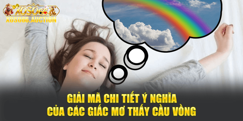 Giải mã chi tiết ý nghĩa của các giấc mơ thấy cầu vồng