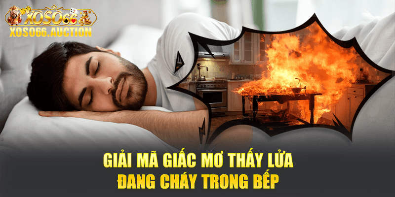Giải mã các trường hợp ngủ mơ thấy lửa cháy