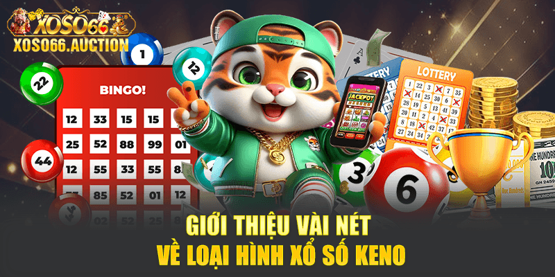 Giới thiệu vài nét về loại hình xổ số Keno