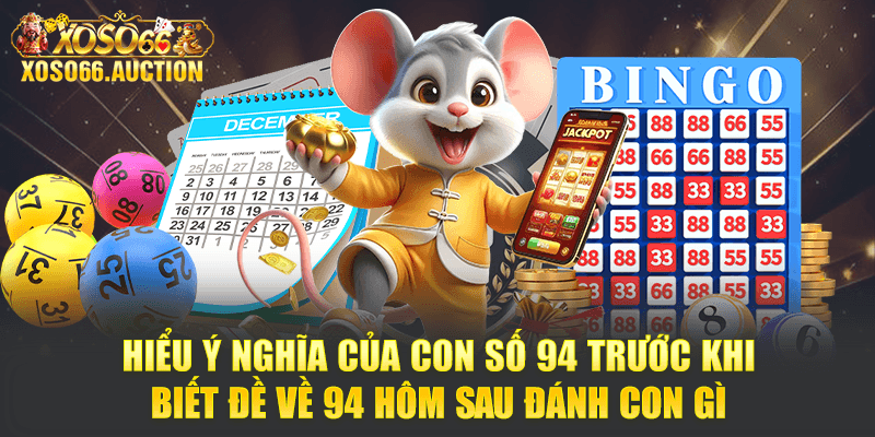 Hiểu ý nghĩa trước khi biết đề về 94 hôm sau đánh con gì