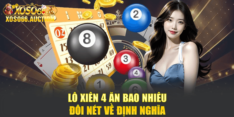 Lô xiên 4 ăn bao nhiêu - Đôi nét về định nghĩa
