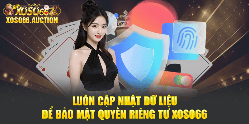 Luôn cập nhật dữ liệu để bảo mật Quyền riêng tư Xoso66