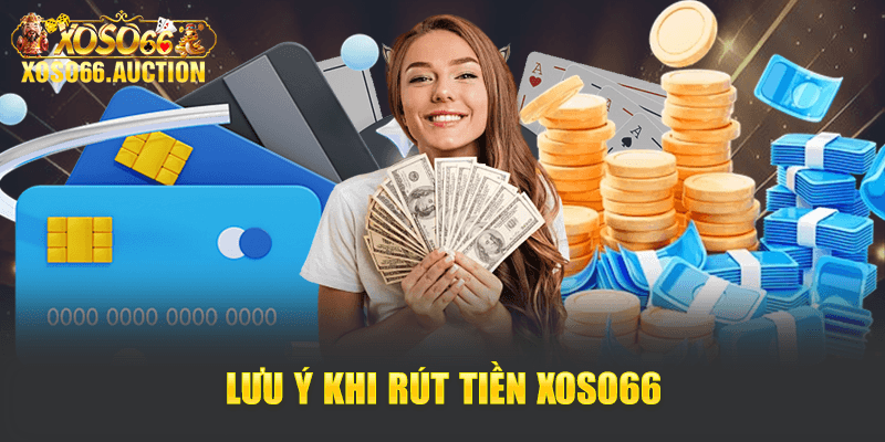 Lưu ý khi rút tiền Xoso66