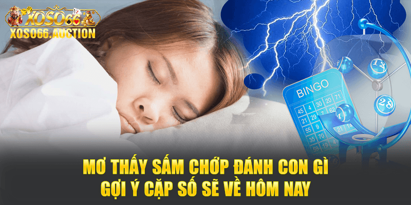 Mơ thấy sấm chớp đánh con gì - Gợi ý cặp số sẽ về hôm nay