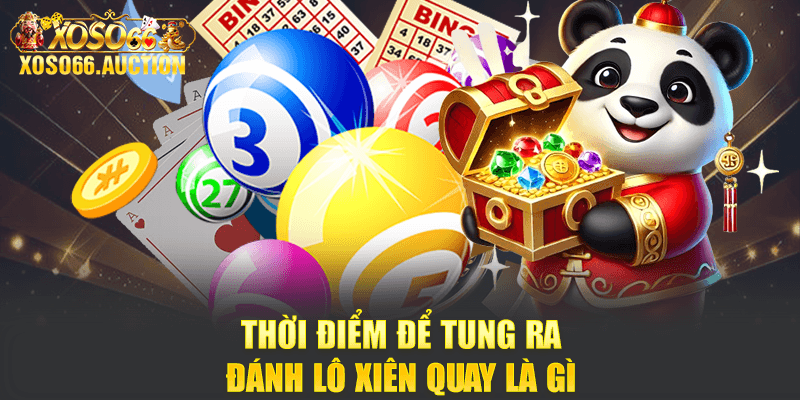 Thời điểm để tung ra đánh lô xiên quay là gì