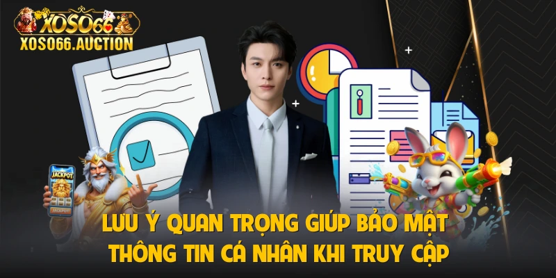 Lưu ý quan trọng giúp bảo mật thông tin cá nhân khi truy cập